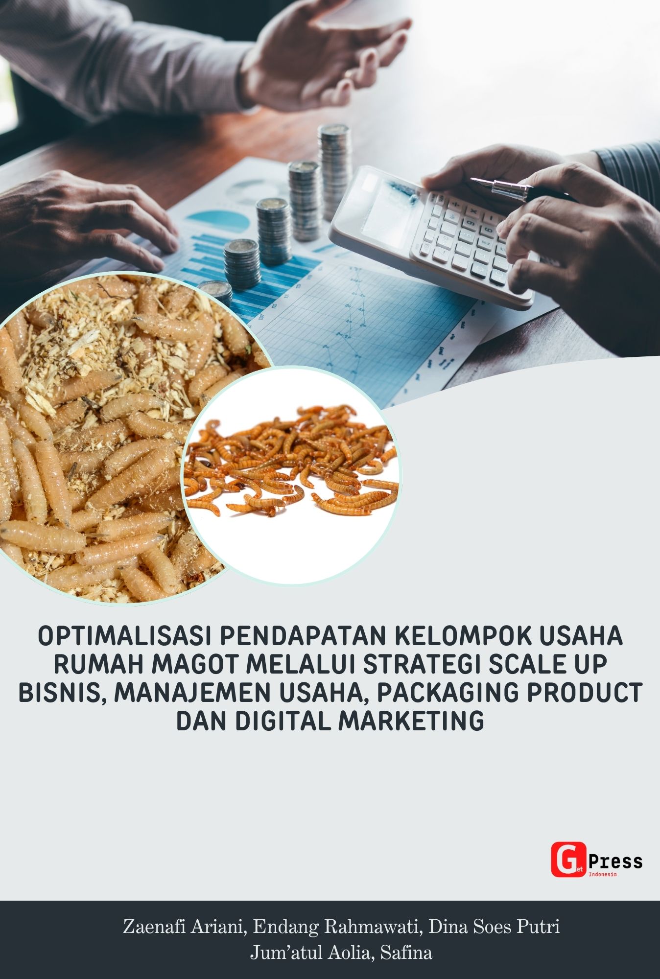 Monograf  Optimalisasi Pendapatan Kelompok Usaha Rumah Magot Melalui Strategi Scale Up Bisnis, Manajemen Usaha, Packaging Product Dan Digital Marketing